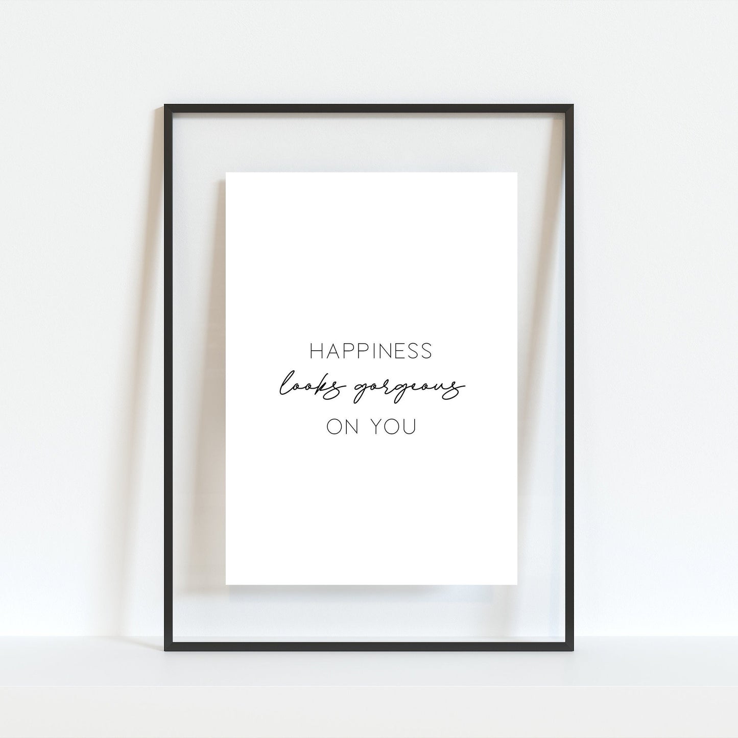 Happiness Looks Gorgeous On You Print