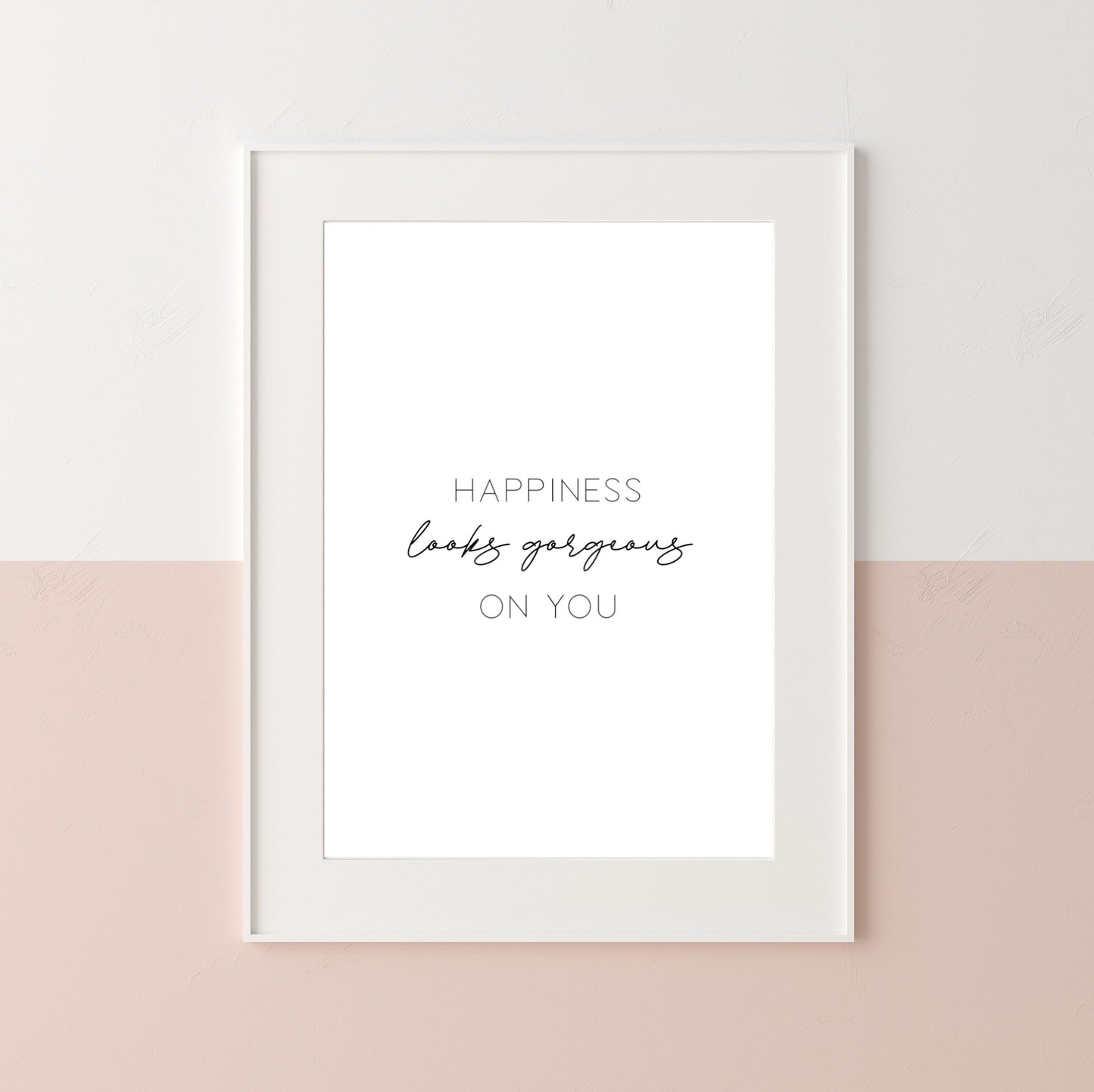 Happiness Looks Gorgeous On You Print