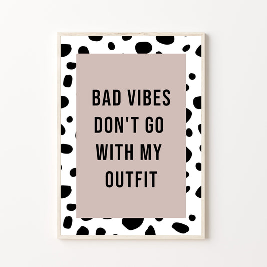 Bad Vibes Don't Go With My Outfit Print