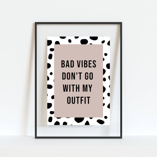 Bad Vibes Don't Go With My Outfit Print